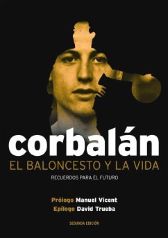 El baloncesto y la vida : recuerdos para el futuro - Vicent, Manuel; Corbalán Alfocea, Juan Antonio