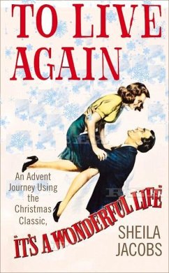 To Live Again: An Advent Journey Using the Christmas Classic, It's a Wonderful Life - Jacobs, Sheila