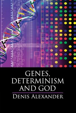 Genes, Determinism and God - Alexander, Denis