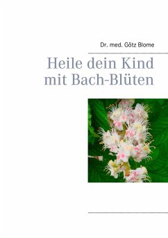 Heile dein Kind mit Bach-Blüten - Blome, Götz