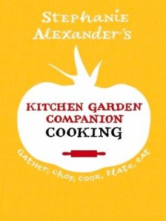 Kitchen Garden Companion Cooking: Gather, Chop, Cook, Plate, Eat - Alexander, Stephanie