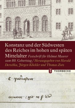 Konstanz und der Sudwesten des Reiches im hohen und spaten Mittelalter: Festschrift fur Helmut Maurer zum 80. Geburtstag Harald Derschka Editor