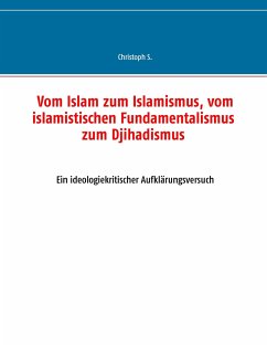Vom Islam zum Islamismus, vom islamistischen Fundamentalismus zum Djihadismus