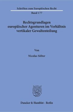 Rechtsgrundlagen europäischer Agenturen im Verhältnis vertikaler Gewaltenteilung. - Sölter, Nicolas