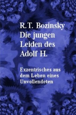Die jungen Leiden des Adolf H. - Bozinsky, R. T.