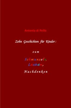 Zehn Geschichten für Kinder: zum Schmunzeln, Lachen, Nachdenken - di Pello, Antonia