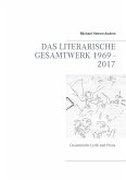 Das literarische Gesamtwerk 1969 - 2017 (eBook, ePUB) Das literarische Gesamtwerk 1969 - 2017 (eBook, ePUB)