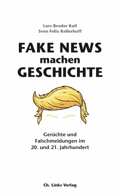Fake News machen Geschichte (eBook, ePUB) - Keil, Lars-Broder; Kellerhoff, Sven Felix