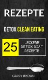 Rezepte: Detox Clean Eating: 25 leckere Detox Diät Rezepte (eBook, ePUB)