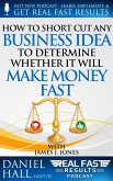 How to Short-Cut Any Business Idea to Determine Whether It Will Make Money Fast (Real Fast Results, #52) (eBook, ePUB)