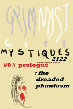 GRIM MIST 2122: #0/Prologue: The Dreaded Phantasm (GRIM MIST CITY MYSTIQUES 2122 - A CYBERPUNK OPERA) (eBook, ePUB) - O;M. N