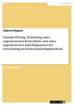 Transfer-Pricing. Ermittlung einer angemessenen Kostenbasis und eines angemessenen Aufschlagssatzes bei Anwendung der Kostenaufschlagsmethode (eBook, PDF) - Wagner, Gabriel