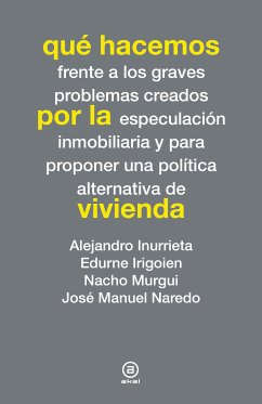 Qué hacemos por la vivienda (eBook, ePUB) - Inurrieta, Alejandro; Irigoien, Edurne; Murgui, Nacho; Naredo, José Manuel