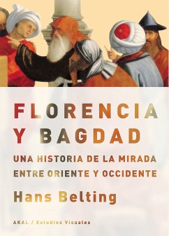 Florencia y Bagdad (eBook, ePUB) - Belting, Hans