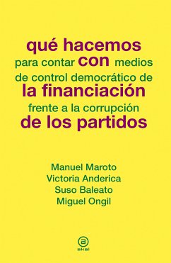 Que hacemos con la financiación de los partidos (eBook, ePUB) - Maroto, Manuel; Anderica, Victoria; Baleato, Suso; Ongil, Miguel