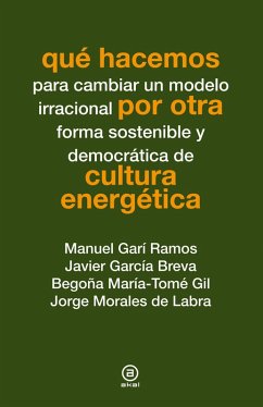 Qué hacemos por otra cultura energética (eBook, ePUB) - Garí Ramos, Manuel; García Breva, Javier; María-Tomé Gil, Begoña; Morales de Labra, Jorge