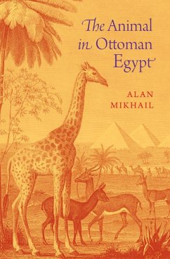 The Animal in Ottoman Egypt (eBook, ePUB) - Mikhail, Alan