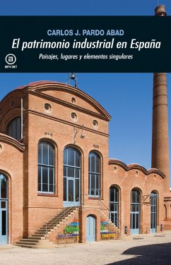 El patrimonio industrial en España (eBook, ePUB) - Pardo Abad, Carlos J.