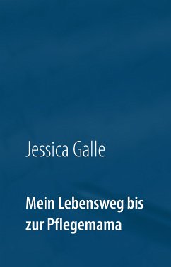 Mein Lebensweg bis zur Pflegemama (eBook, ePUB) - Galle, Jessica