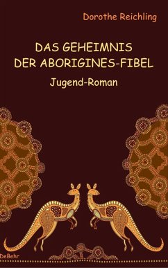 Das Geheimnis der Aborigines-Fibel - Jugend-Roman (eBook, ePUB) - Reichling, Dorothe