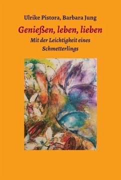 Genießen, leben, lieben (eBook, ePUB) - Jung, Barbara; Pistora, Mücke Ulrike