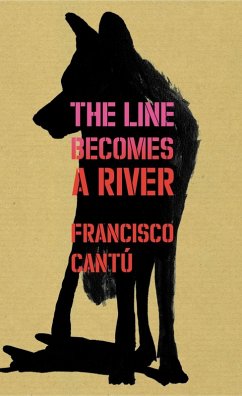 The Line Becomes A River (eBook, ePUB) - Cantú, Francisco