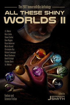 All These Shiny Worlds II (eBook, ePUB) - Smith, Jefferson; Stenhouse, Meryl; Cantan, Simon; Kristoph, David; Watson, I. A.; Anderson, Bryce; Ruz, Christopher; Higgins, Dave; Storrs, Graham; Morin, J. S.; Burnett, Misha; Levesque, Richard; Linton, Russ
