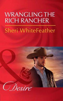 Wrangling The Rich Rancher (Sons of Country, Book 1) (Mills & Boon Desire) (eBook, ePUB) - Whitefeather, Sheri