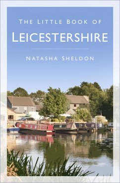 The Little Book of Leicestershire (eBook, ePUB) - Sheldon, Natasha