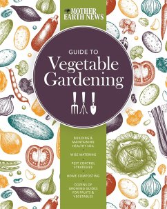 The Mother Earth News Guide to Vegetable Gardening (eBook, ePUB) - Mother Earth News