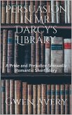 Persuasion in Mr. Darcy's Library: A Pride and Prejudice Sensual Intimate (eBook, ePUB) Persuasion in Mr. Darcy's Library: A Pride and Prejudice Sensual Intimate (eBook, ePUB)