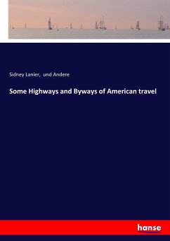 Some Highways and Byways of American travel - Lanier, Sidney; Und Andere