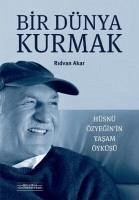 Bir Dünya Kurmak - Hüsnü Özyeginin Yasam Öyküsü - Akar, Ridvan