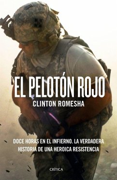 El pelotón rojo : doce horas en el infierno : la verdadera historia de una heroica resistencia - Cañete Carrasco, Hugo Álvaro; Romesha, Clinton