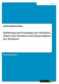 Einführung und Grundlagen der Mediation. Ablauf einer Mediation und Hauptaufgaben des Mediators