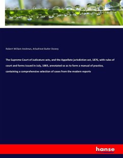 The Supreme Court of Judicature acts, and the Appellate jurisdiction act, 1876, with rules of court and forms issued in July, 1883, annotated so as to form a manual of practice, containing a comprehensive selection of cases from the modern reports