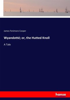 Wyandotté; or, the Hutted Knoll - Cooper, James Fenimore