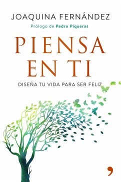 Piensa en ti : diseña tu vida para ser feliz - Fernández García, Joaquín; Fernández García, Joaquina