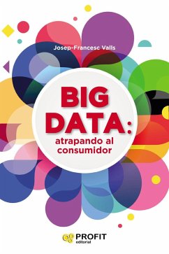 Big data : atrapando al consumidor - Valls, Josep-Francesc