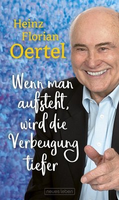 Wenn man aufsteht, wird die Verbeugung tiefer - Oertel, Heinz Florian