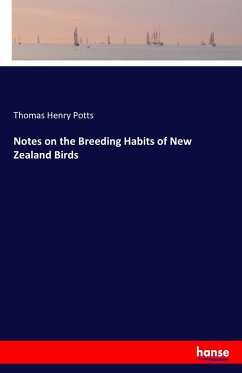 Notes on the Breeding Habits of New Zealand Birds - Potts, Thomas Henry