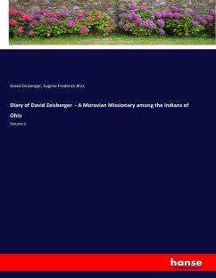 Diary of David Zeisberger - A Moravian Missionary among the Indians of Ohio - Zeisberger, David; Bliss, Eugene Frederick