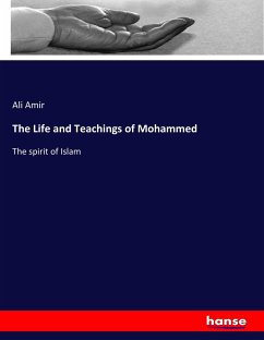 The Life and Teachings of Mohammed - Amir, Ali