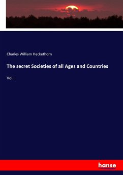 The secret Societies of all Ages and Countries: Vol. I