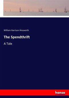 The Spendthrift - Ainsworth, William H.