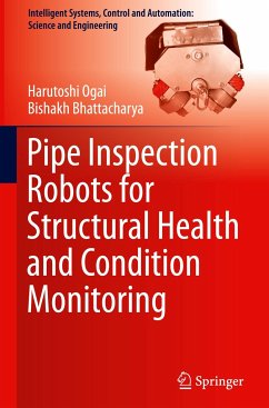 Pipe Inspection Robots for Structural Health and Condition Monitoring - Ogai, Harutoshi;Bhattacharya, Bishakh