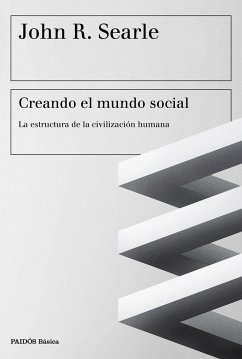 Creando el mundo social : la estructura de la civilización humana - Searle, John R.