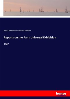 Reports on the Paris Universal Exhibition - for the Paris Exhibition, Royal Commission