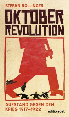 Oktoberrevolution. Aufstand gegen den Krieg 1917-1922 - Bollinger, Stefan