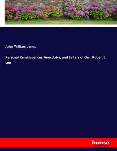 Personal Reminiscences, Anecdotes, and Letters of Gen. Robert E. Lee - Jones, John William